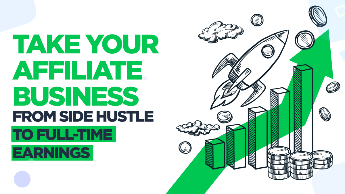 Take your affiliate business from side hustle to full-time earnings